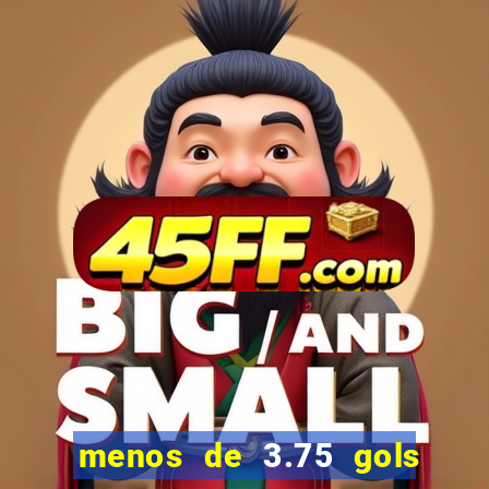 menos de 3.75 gols o que significa
